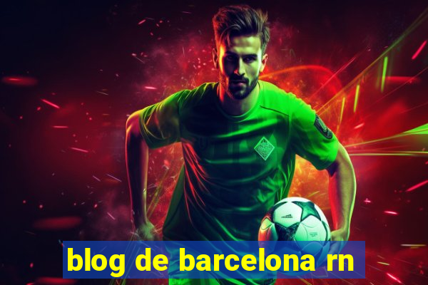 blog de barcelona rn